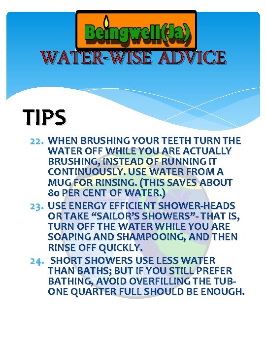 WATER-WISE ADVICE TIPS 22. WHEN BRUSHING YOUR TEETH TURN THE WATER OFF WHILE YOU