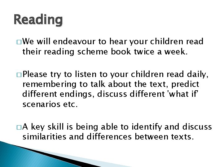 Reading � We will endeavour to hear your children read their reading scheme book
