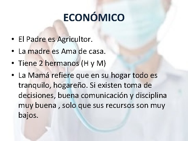 ECONÓMICO • • El Padre es Agricultor. La madre es Ama de casa. Tiene