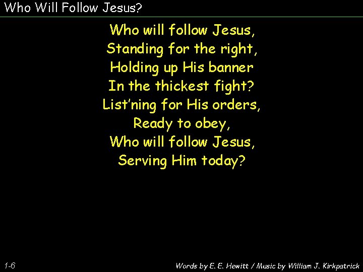 Who Will Follow Jesus? Who will follow Jesus, Standing for the right, Holding up