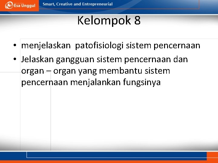 Kelompok 8 • menjelaskan patofisiologi sistem pencernaan • Jelaskan gangguan sistem pencernaan dan organ