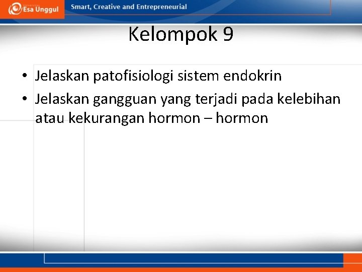 Kelompok 9 • Jelaskan patofisiologi sistem endokrin • Jelaskan gangguan yang terjadi pada kelebihan