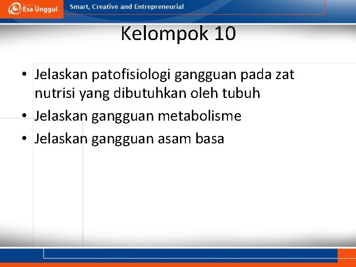 Kelompok 10 • Jelaskan patofisiologi gangguan pada zat nutrisi yang dibutuhkan oleh tubuh •