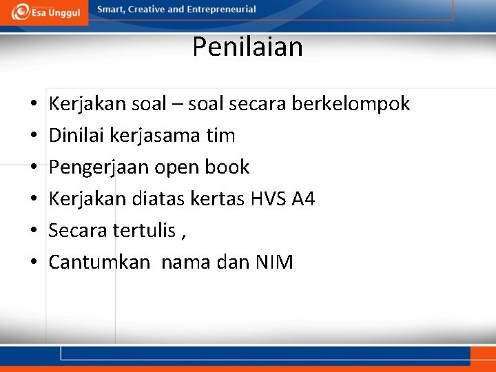 Penilaian • • • Kerjakan soal – soal secara berkelompok Dinilai kerjasama tim Pengerjaan