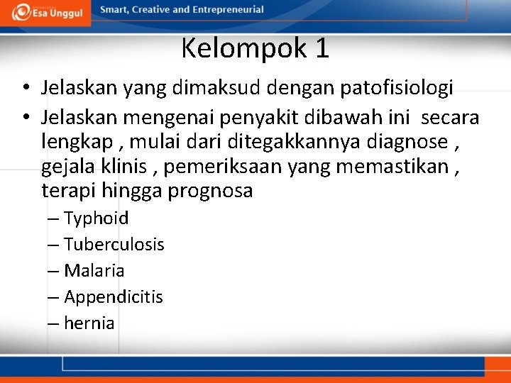 Kelompok 1 • Jelaskan yang dimaksud dengan patofisiologi • Jelaskan mengenai penyakit dibawah ini