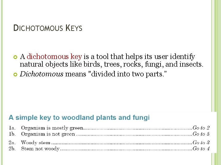 DICHOTOMOUS KEYS A dichotomous key is a tool that helps its user identify natural