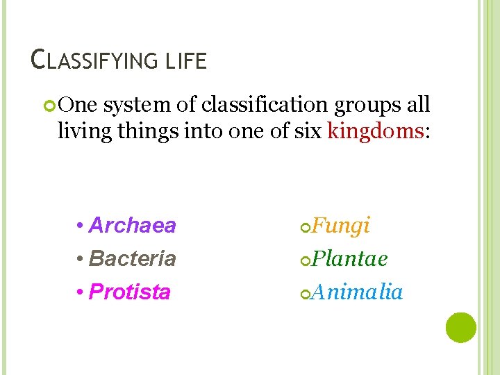 CLASSIFYING LIFE One system of classification groups all living things into one of six