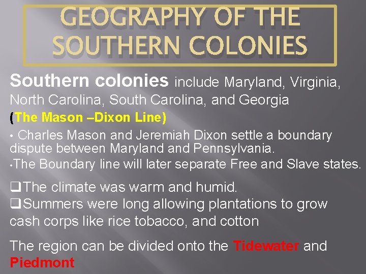 GEOGRAPHY OF THE SOUTHERN COLONIES Southern colonies include Maryland, Virginia, North Carolina, South Carolina,