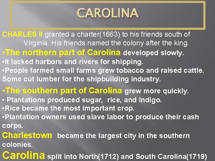 CAROLINA CHARLES II granted a charter(1663) to his friends south of Virginia. His friends