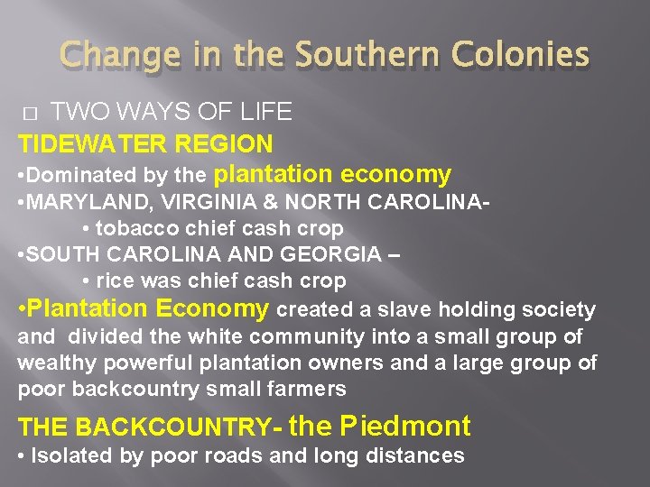 Change in the Southern Colonies TWO WAYS OF LIFE TIDEWATER REGION • Dominated by