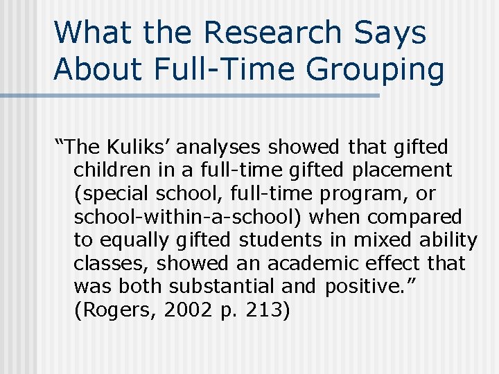 What the Research Says About Full-Time Grouping “The Kuliks’ analyses showed that gifted children