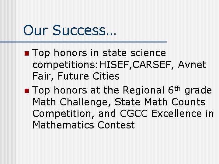 Our Success… Top honors in state science competitions: HISEF, CARSEF, Avnet Fair, Future Cities