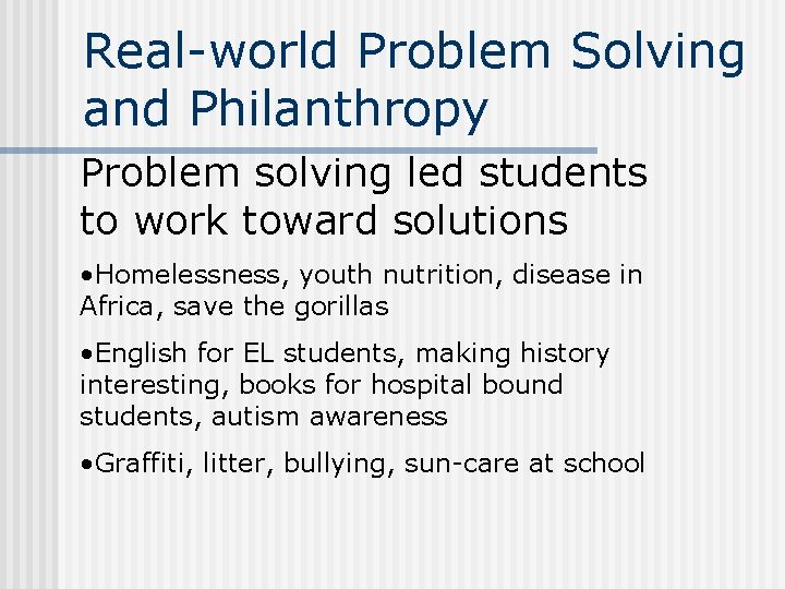Real-world Problem Solving and Philanthropy Problem solving led students to work toward solutions •