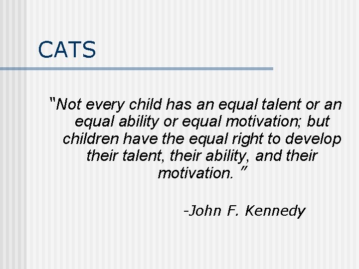 CATS “Not every child has an equal talent or an equal ability or equal