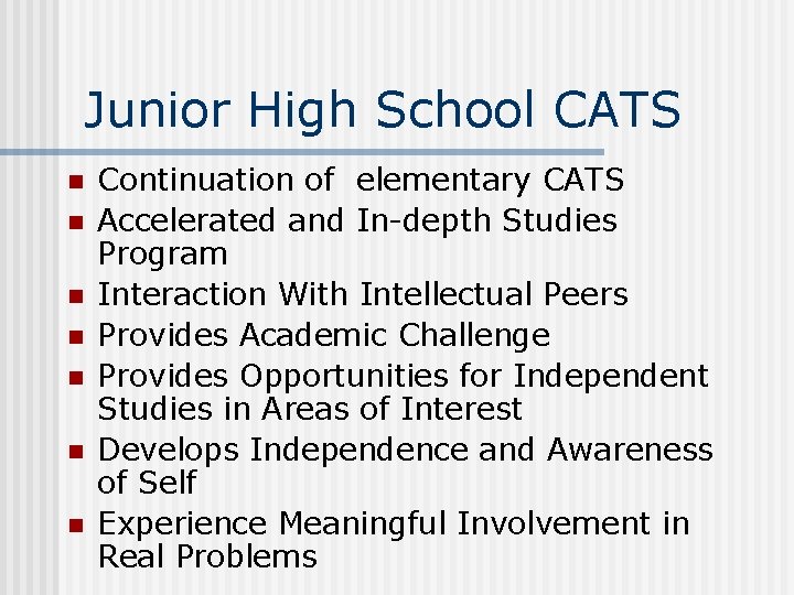 Junior High School CATS n n n n Continuation of elementary CATS Accelerated and