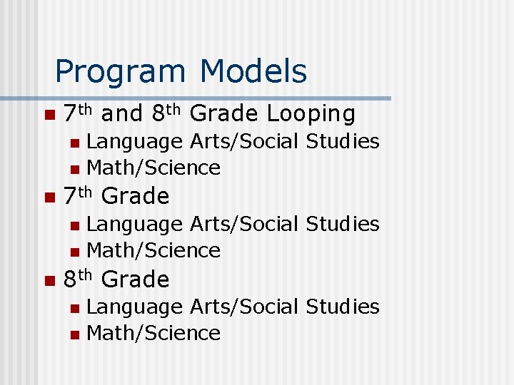 Program Models n 7 th and 8 th Grade Looping Language Arts/Social Studies n