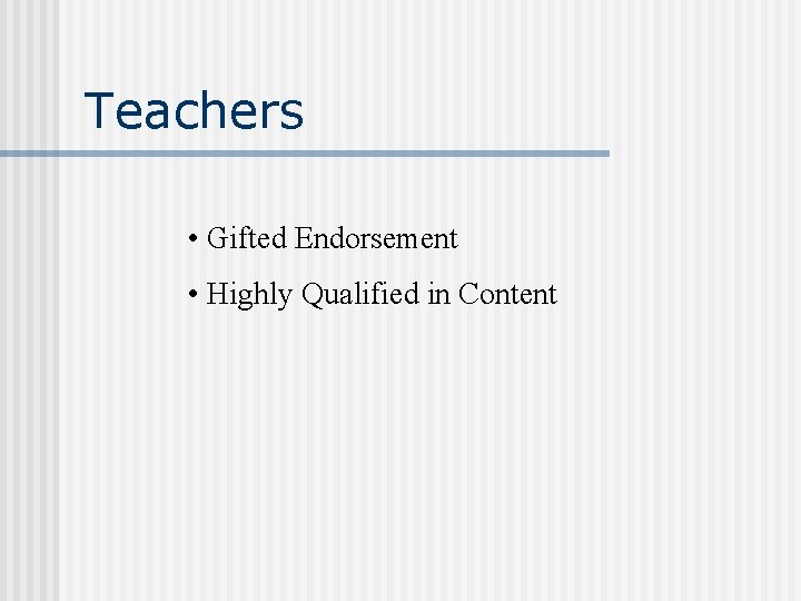Teachers • Gifted Endorsement • Highly Qualified in Content 
