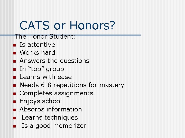 CATS or Honors? The Honor Student: n Is attentive n Works hard n Answers