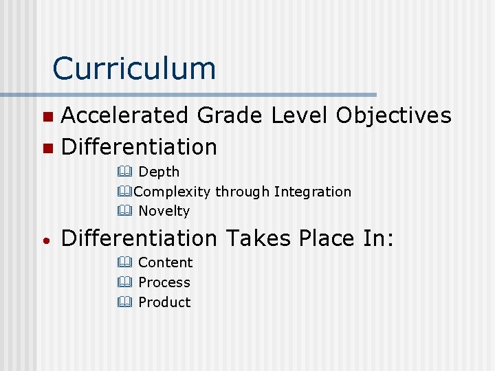 Curriculum Accelerated Grade Level Objectives n Differentiation n & Depth &Complexity through Integration &