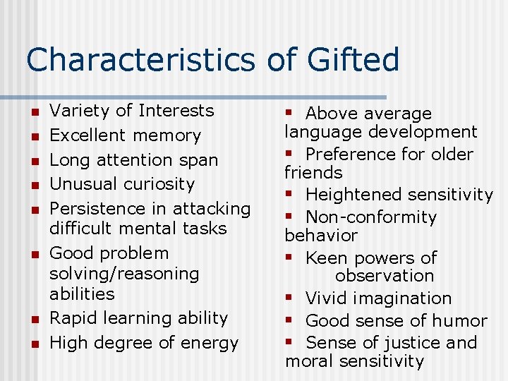 Characteristics of Gifted n n n n Variety of Interests Excellent memory Long attention