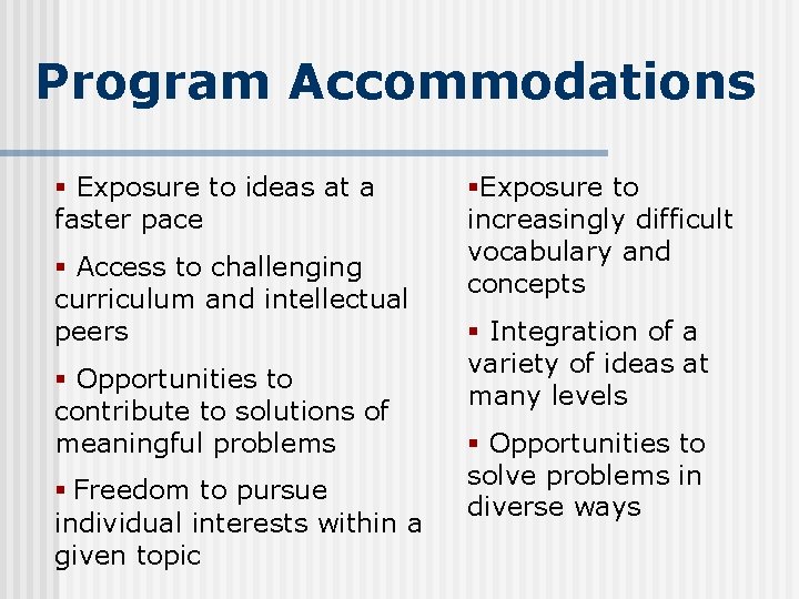 Program Accommodations § Exposure to ideas at a faster pace § Access to challenging