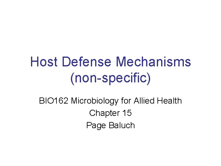 Host Defense Mechanisms (non-specific) BIO 162 Microbiology for Allied Health Chapter 15 Page Baluch