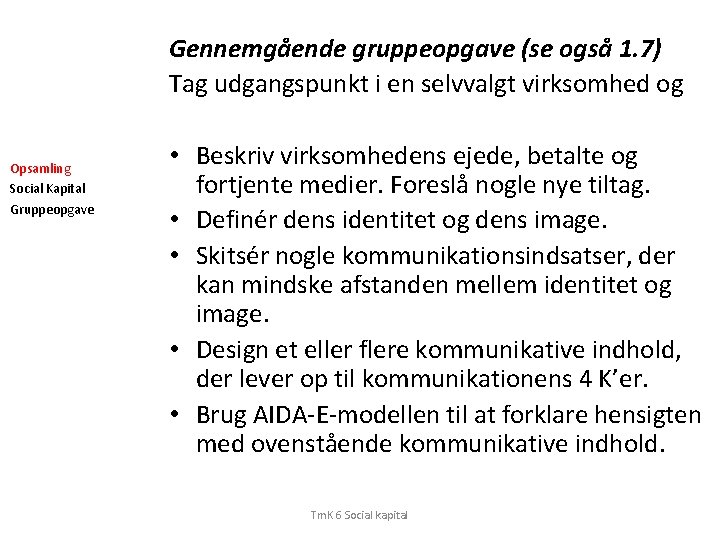 Gennemgående gruppeopgave (se også 1. 7) Tag udgangspunkt i en selvvalgt virksomhed og Opsamling