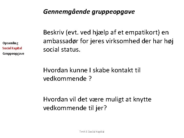 Gennemgående gruppeopgave Opsamling Social Kapital Gruppeopgave Beskriv (evt. ved hjælp af et empatikort) en