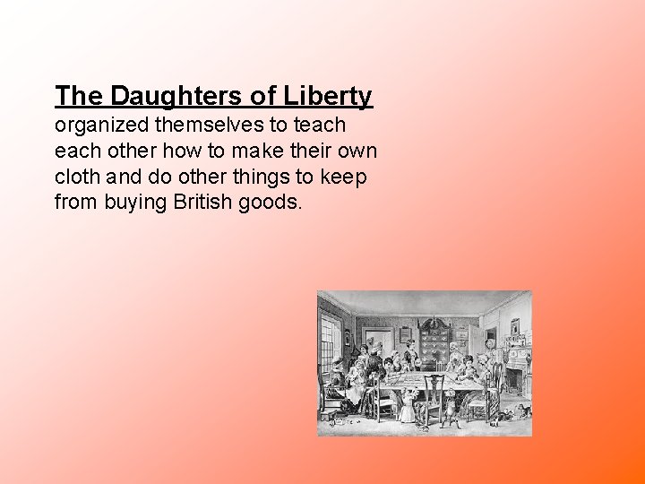 The Daughters of Liberty organized themselves to teach other how to make their own