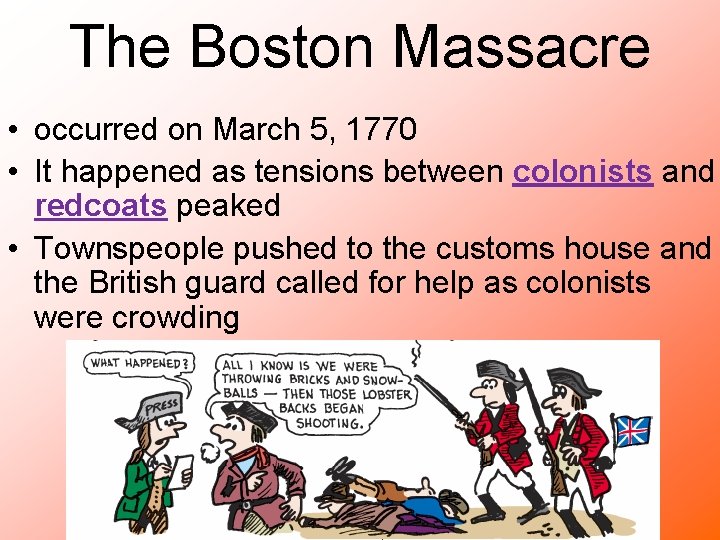 The Boston Massacre • occurred on March 5, 1770 • It happened as tensions
