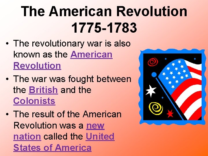 The American Revolution 1775 -1783 • The revolutionary war is also known as the