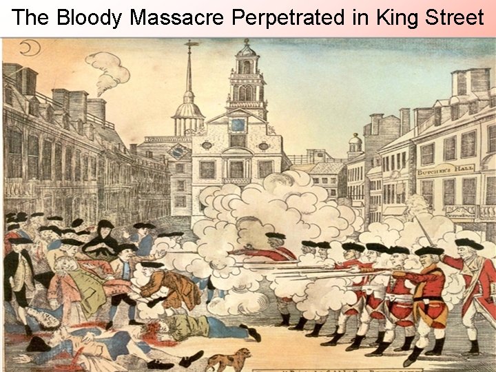 The Bloody Massacre Perpetrated in King Street 