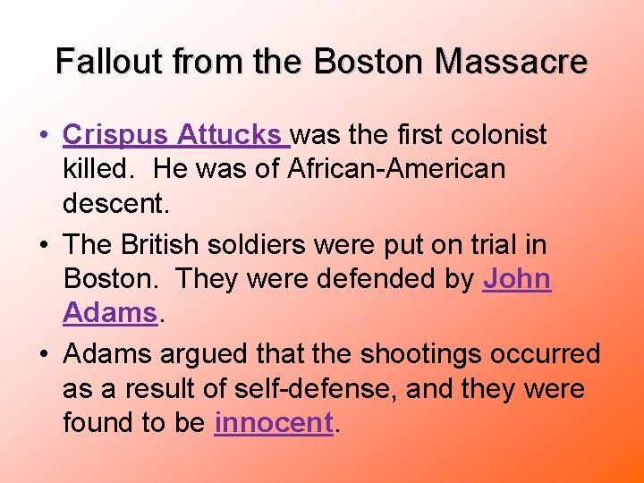 Fallout from the Boston Massacre • Crispus Attucks was the first colonist killed. He