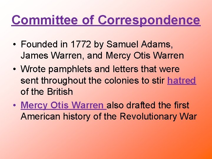 Committee of Correspondence • Founded in 1772 by Samuel Adams, James Warren, and Mercy