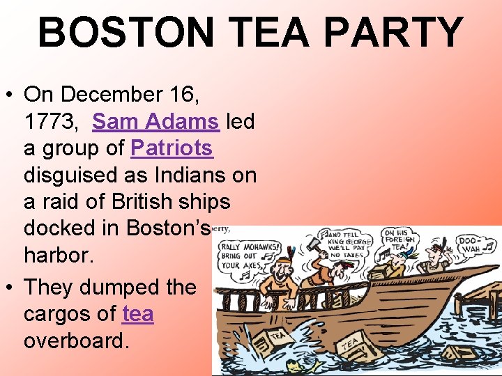 BOSTON TEA PARTY • On December 16, 1773, Sam Adams led a group of