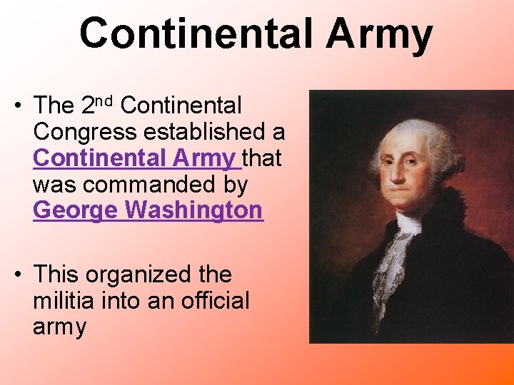Continental Army • The 2 nd Continental Congress established a Continental Army that was