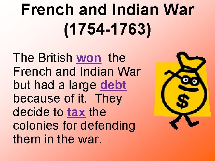 French and Indian War (1754 -1763) The British won the French and Indian War