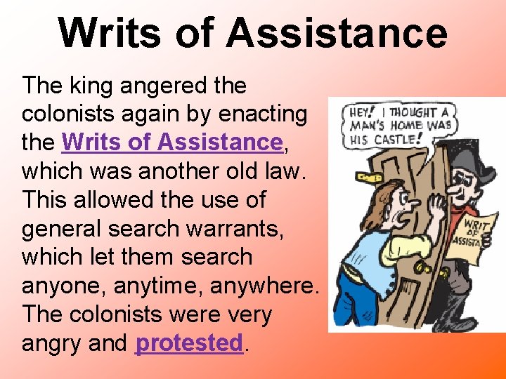 Writs of Assistance The king angered the colonists again by enacting the Writs of
