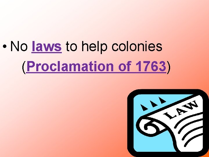  • No laws to help colonies (Proclamation of 1763) 