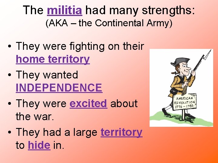 The militia had many strengths: (AKA – the Continental Army) • They were fighting