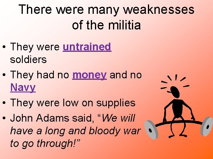 There were many weaknesses of the militia • They were untrained soldiers • They