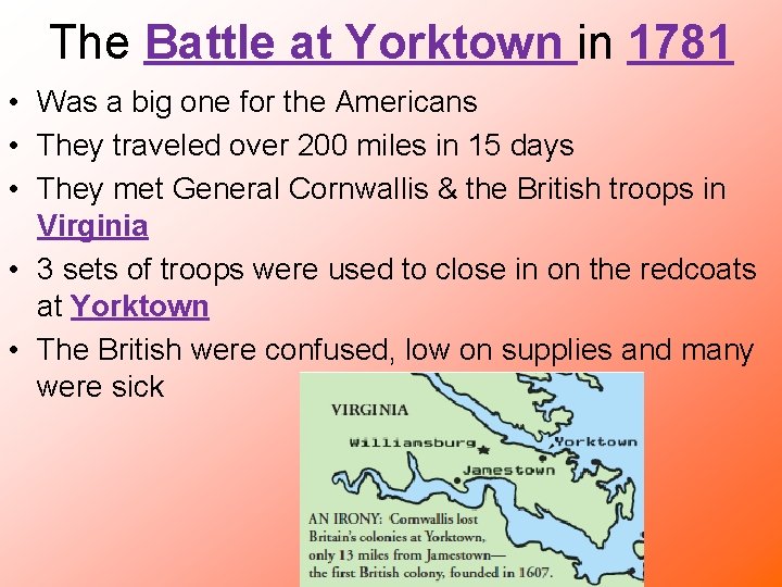 The Battle at Yorktown in 1781 • Was a big one for the Americans