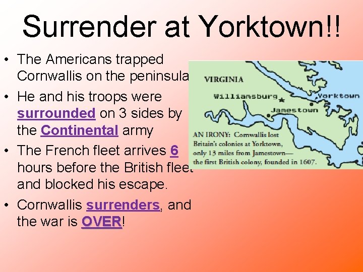Surrender at Yorktown!! • The Americans trapped Cornwallis on the peninsula • He and