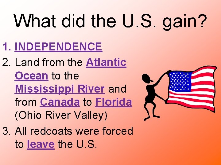 What did the U. S. gain? 1. INDEPENDENCE 2. Land from the Atlantic Ocean