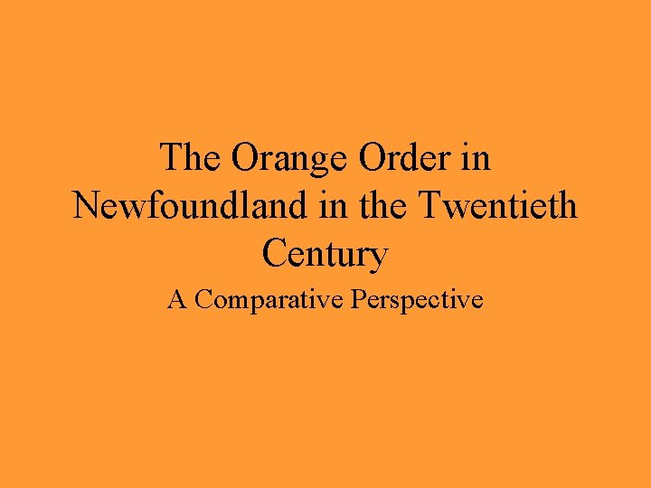 The Orange Order in Newfoundland in the Twentieth Century A Comparative Perspective 
