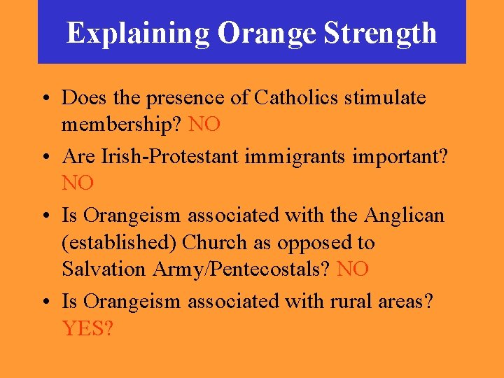 Explaining Orange Strength • Does the presence of Catholics stimulate membership? NO • Are