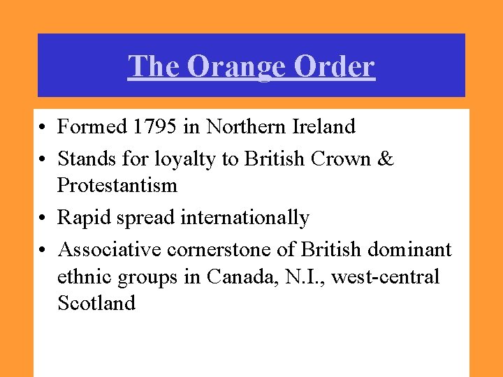 The Orange Order • Formed 1795 in Northern Ireland • Stands for loyalty to