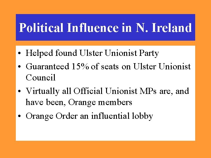 Political Influence in N. Ireland • Helped found Ulster Unionist Party • Guaranteed 15%