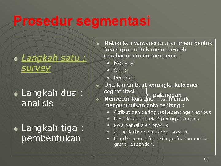 Prosedur segmentasi u u Langkah satu : survey Langkah dua : analisis Langkah tiga