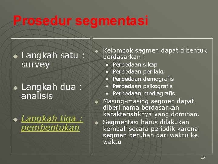 Prosedur segmentasi u u u Langkah satu : survey Langkah dua : analisis Langkah